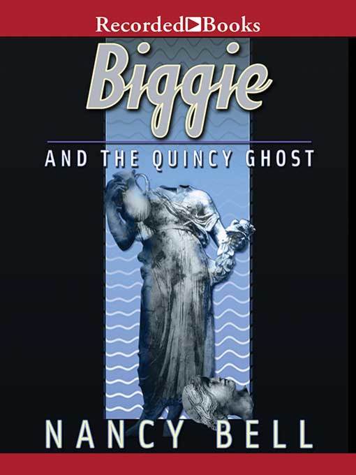 Title details for Biggie and the Quincy Ghost by Nancy Bell - Available